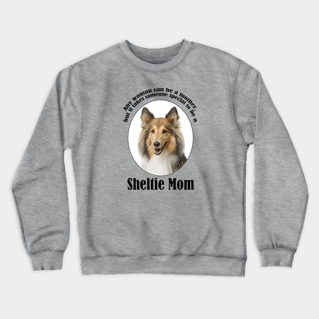 Sheltie Mom Crewneck Sweatshirt by You Had Me At Woof